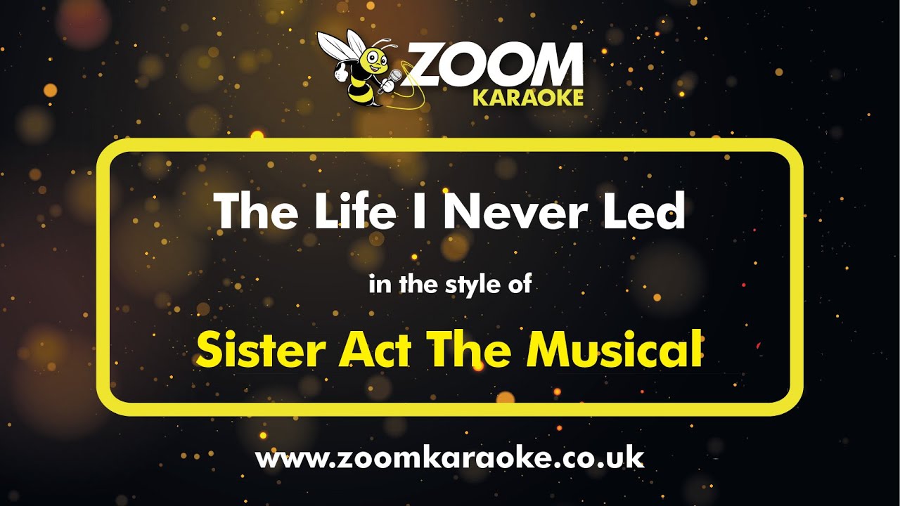 Watch video Sister Act The Musical - The Life I Never Led - Karaoke Version from Zoom Karaoke Now Sister Act The Musical - The Life I Never Led - Karaoke Version from Zoom Karaoke