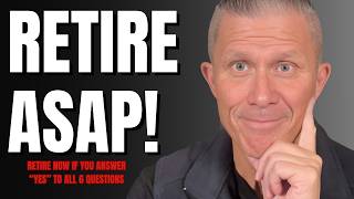 Retire NOW If You Answer “YES” To All 6 Questions 
