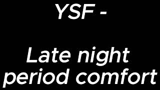 Download lagu Late night period comfort - YSF mp3