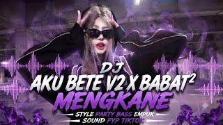 Download lagu DJ  AKU BETE V2 X BABAT² || STYLE PARTY BASS EMPUK - AL YETE  SOUND FYP TIKTOK mp3