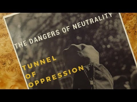 Tunnel of Oppression: The Dangers of Neutrality