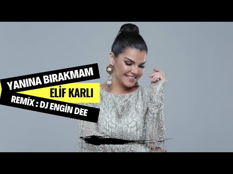 Elif Karlı ft. Dj Engin Dee - Yanına Bırakmam (Remix Versiyon)