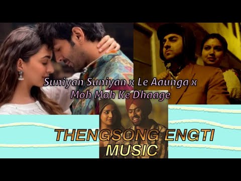 Suniyan Suniyan x Le Aaunga x Moh Moh Ke Dhaage (Full Version) | Thengsong Engti Music