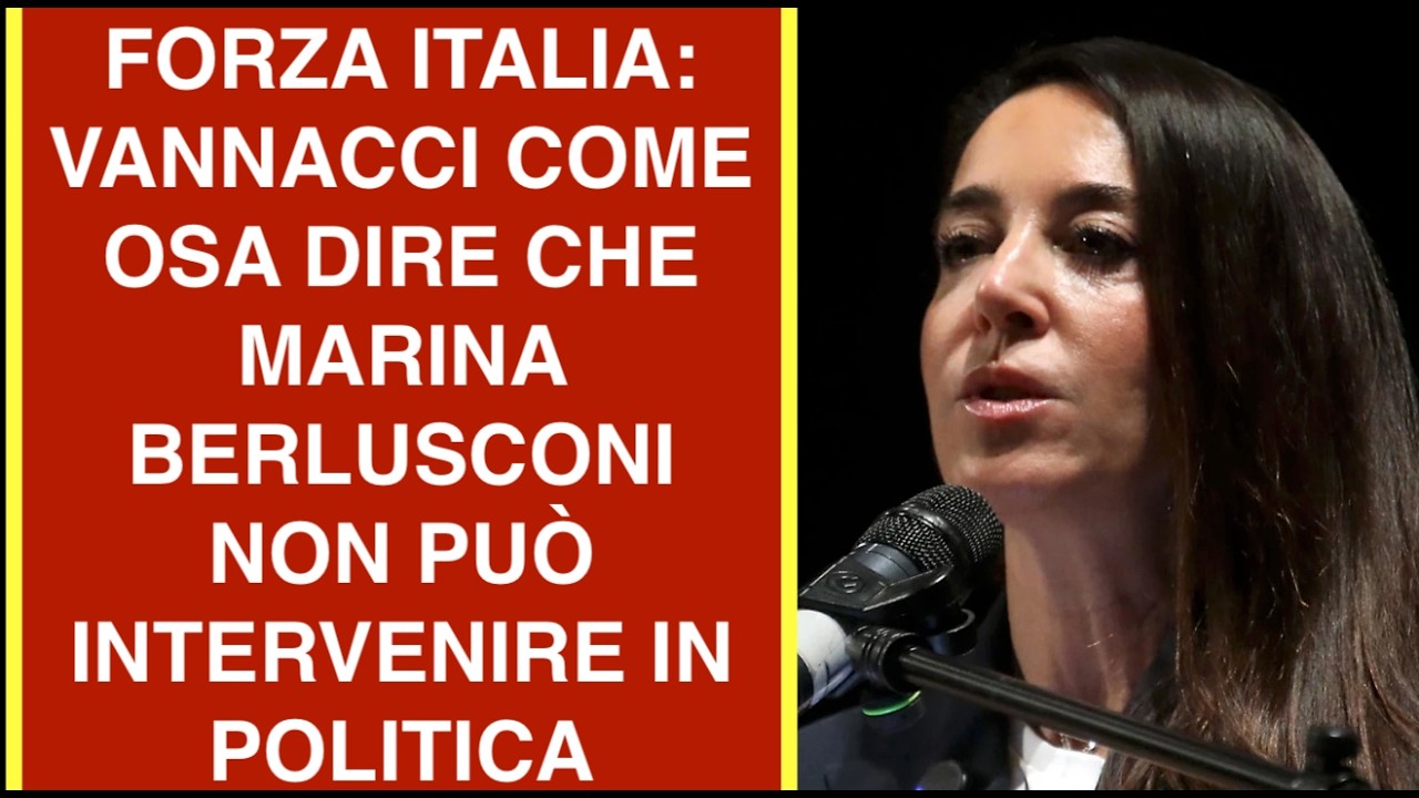 FORZA ITALIA: VANNACCI COME OSA DIRE CHE MARINA BERLUSCONI NON PUÒ INTERVENIRE IN POLITICA