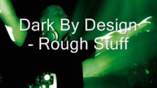Dark By Design - Rough Stuff