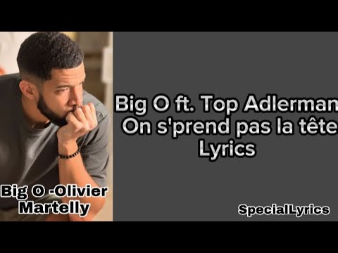 Big O ft. Top Adlerman - On s'prend pas la tête | Lyrics / Paroles (Olivier Martelly)