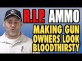 R.I.P. Ammo (Making Gun Owners Look Bloodthirsty.