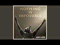 Nothing Is Impossible