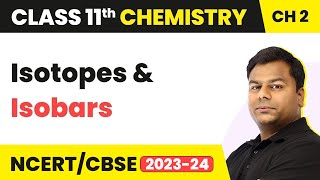 Isotopes and Isobars - Structure of Atom | Class 11 Chemistry Chapter 2 | CBSE/JEE/NEET (2022-23)