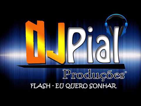 FLASH - EU QUERO SONHAR #DjPial