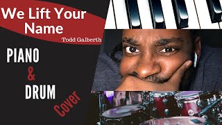We Lift  Your Name (Piano &amp; Drum Cover) // Todd Galberth // Terrence &quot;iAmMusic&quot; Allison
