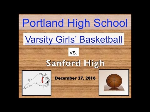 Portland High Varsity Girls' Basketball vs. Sanford December 27, 2016