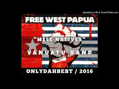 Mele Natives - Free West Papua ( Vanuatu Music 2016 )
