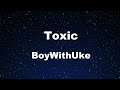 Karaoke♬ Toxic - BoyWithUke 【No Guide Melody】 Instrumental