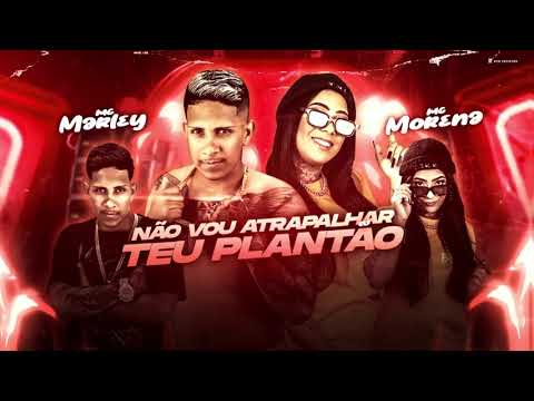 MC MARLEY E MC MORENA - NÃO VOU ATRAPALHAR O TEU PLANTÃO - REMIX BREGA FUNK