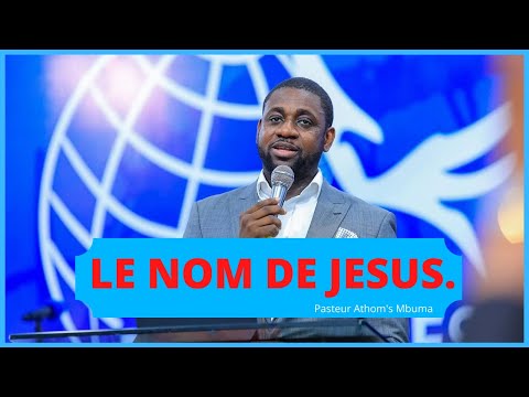 LE NOM DE JESUS.  Pst Athom's Mbuma