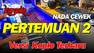 Download lagu PERTEMUAN 2 KARAOKE NADA CEWEK TERBARU... mp3