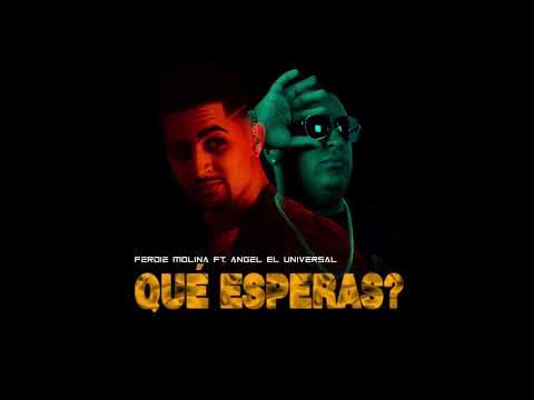 Ferdie Molina - Qué Esperas? ft. Angel El Universal (Audio Oficial)