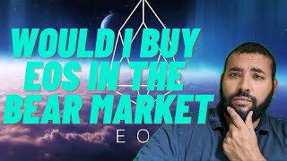 Would I Buy EOS in the Crytpo Bear Market? Installment 41 of 1001