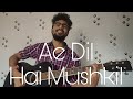 Ae Dil Hai Mushkil Title Track Arijit Singh Yash Sannecy Acoustic Cover