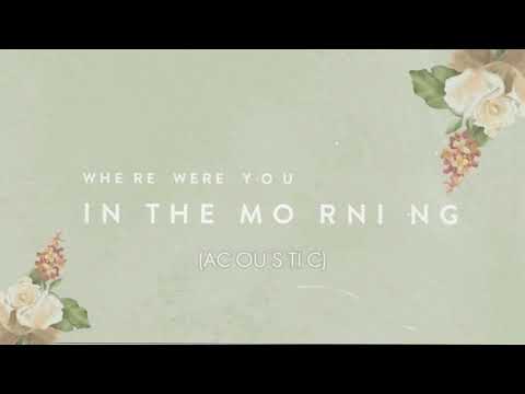 Video thumbnail for Where Were You in the Morning? (Acoustic)
