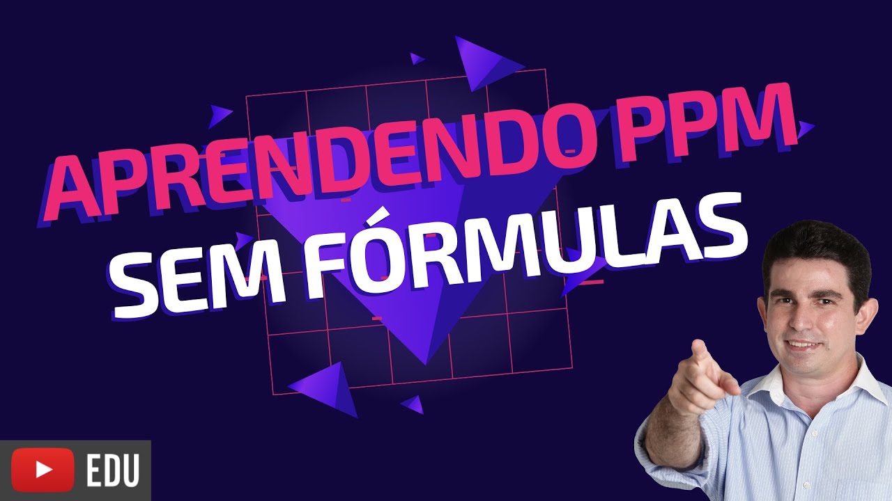 Aprenda a resolver questões de ppm; partes por milhão sem precisar usar fórmulas; sem decorar nada