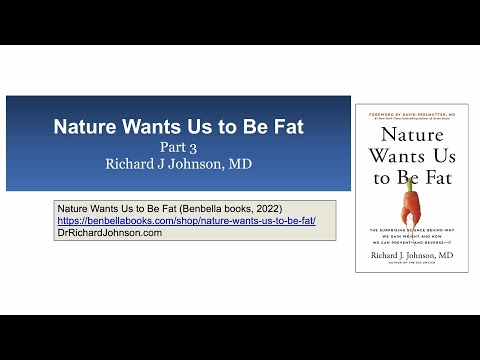 Prof. Richard Johnson - Nature Wants Us To Be Fat - Part 3