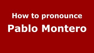 How to pronounce Pablo Montero