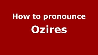 How to pronounce Ozires