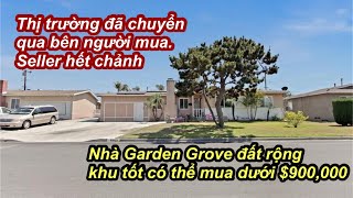 Thị trường đã chuyển qua bên mua, seller hết chảnh | nhà Garden Grove đất rộng có thể mua dưới $900K
