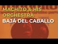 Machito & His Orchestra - Bajá del Caballo (Audio Oficial)