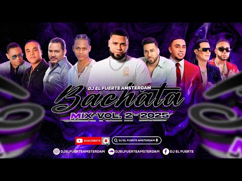 BACHATA MIX 2025 🥃VOL.2 DALVIN LA MELODIA -ZACARIAS -RAULIN RODRIGUEZ-  LA MAS PEGADA  DJ EL FUERTE