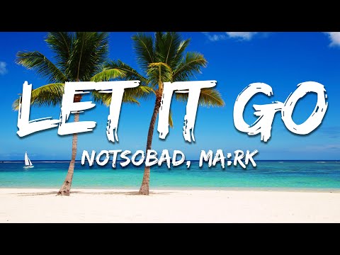 NOTSOBAD, MA:RK - Let It Go (Lyrics)