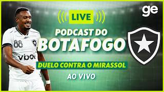 AO VIVO! GE BOTAFOGO ANALISA DUELO CONTRA O MIRASSOL PELO BRASILEIRÃO #podcast | ge.globo