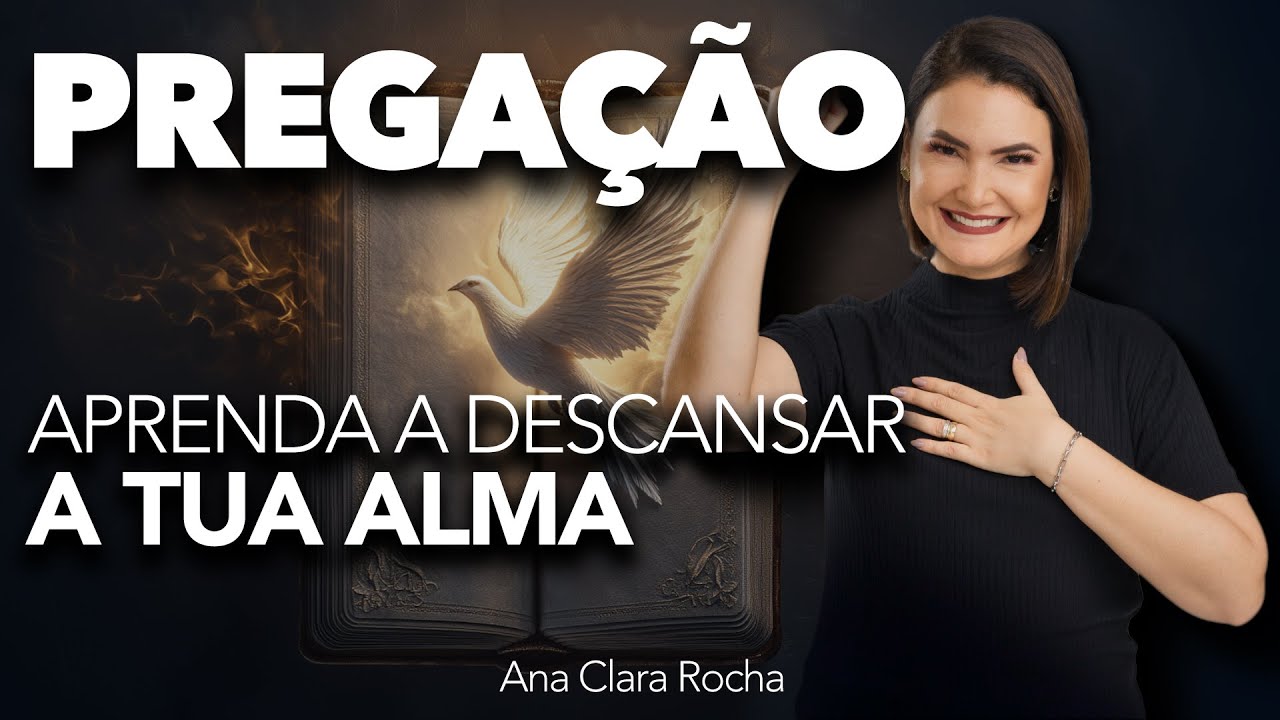 APRENDA A DESCANSAR A TUA ALMA  - PREGAÇÃO / Ana Clara Rocha