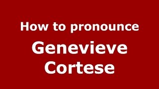 How to pronounce Genevieve Cortese
