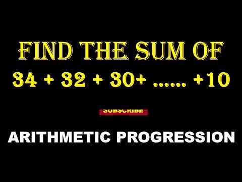 18. Find the sum of   34 + 32 + 30 + .... + 10