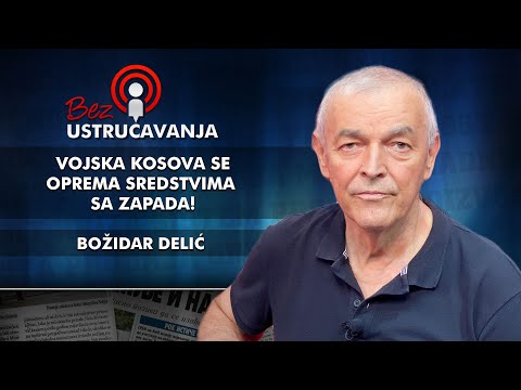 Božidar Delić - Vojska Kosova se oprema sredstvima sa zapada!