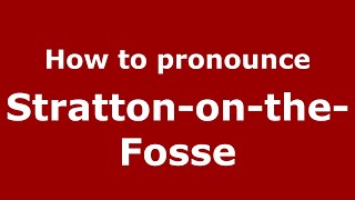 How to pronounce Stratton-On-The-Fosse