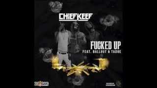 Chief Keef - Fucked Up feat. Ballout &amp; Tadoe