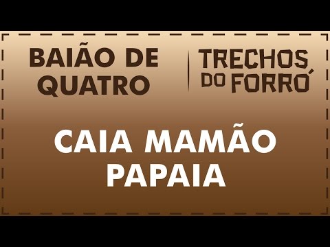 Caia Mamão Papaia - Baião de Quatro
