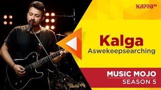Download lagu Kalga - aswekeepsearching - Music Mojo Season 5 - Kappa TV mp3
