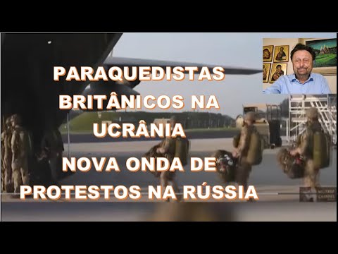 PARAQUEDISTAS BRITÂNICOS NA UCRÂNIA, E, NOVA ONDA DE PROTESTOS NA RÚSSIA