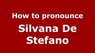 How to pronounce Silvana De Stefano