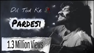 Download lagu Pardesi - Har phal meri yaad  | Unplugged | Cover - Munna Islam mp3