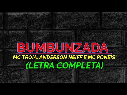 Bumbunzada - MC Troia, Anderson Neiff e MC Poneis - Felipe Letras | (LETRA COMPLETA)