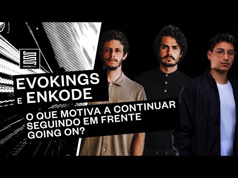 O que motiva EVOKINGS e ENKODE a continuar SEGUINDO EM FRENTE? - "GOING ON"