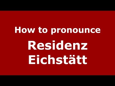 How to pronounce Residenz Eichstätt (Germany/German) - PronounceNames.com