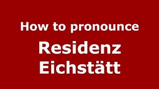 How to pronounce Residenz Eichstätt