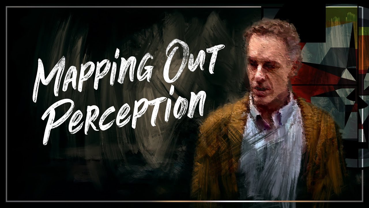 Mapping Out Perception | Jordan B. Peterson
